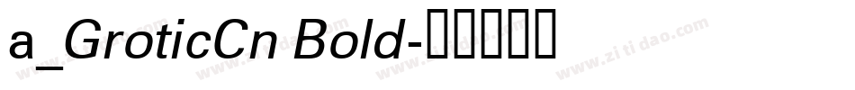 a_GroticCn Bold字体转换